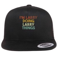 I'm Larry Doing Larry Things Funny First Name Larry Flat Bill Trucker Hat