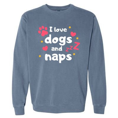 I Love Dogs And Naps Garment-Dyed Sweatshirt