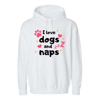 I Love Dogs And Naps Garment-Dyed Fleece Hoodie