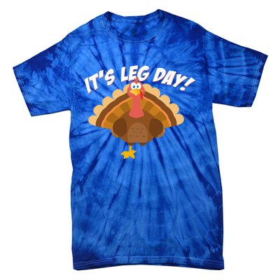 Its Leg Day Funny Turkey Thanksgiving Gift Tie-Dye T-Shirt