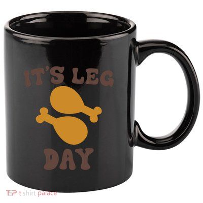 Its Leg Day Funny Saying Workout Turkey Thanksgiving Meaningful Gift 11oz C Handle Ceramic Mug
