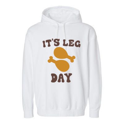 Its Leg Day Funny Saying Workout Turkey Thanksgiving Meaningful Gift Garment-Dyed Fleece Hoodie