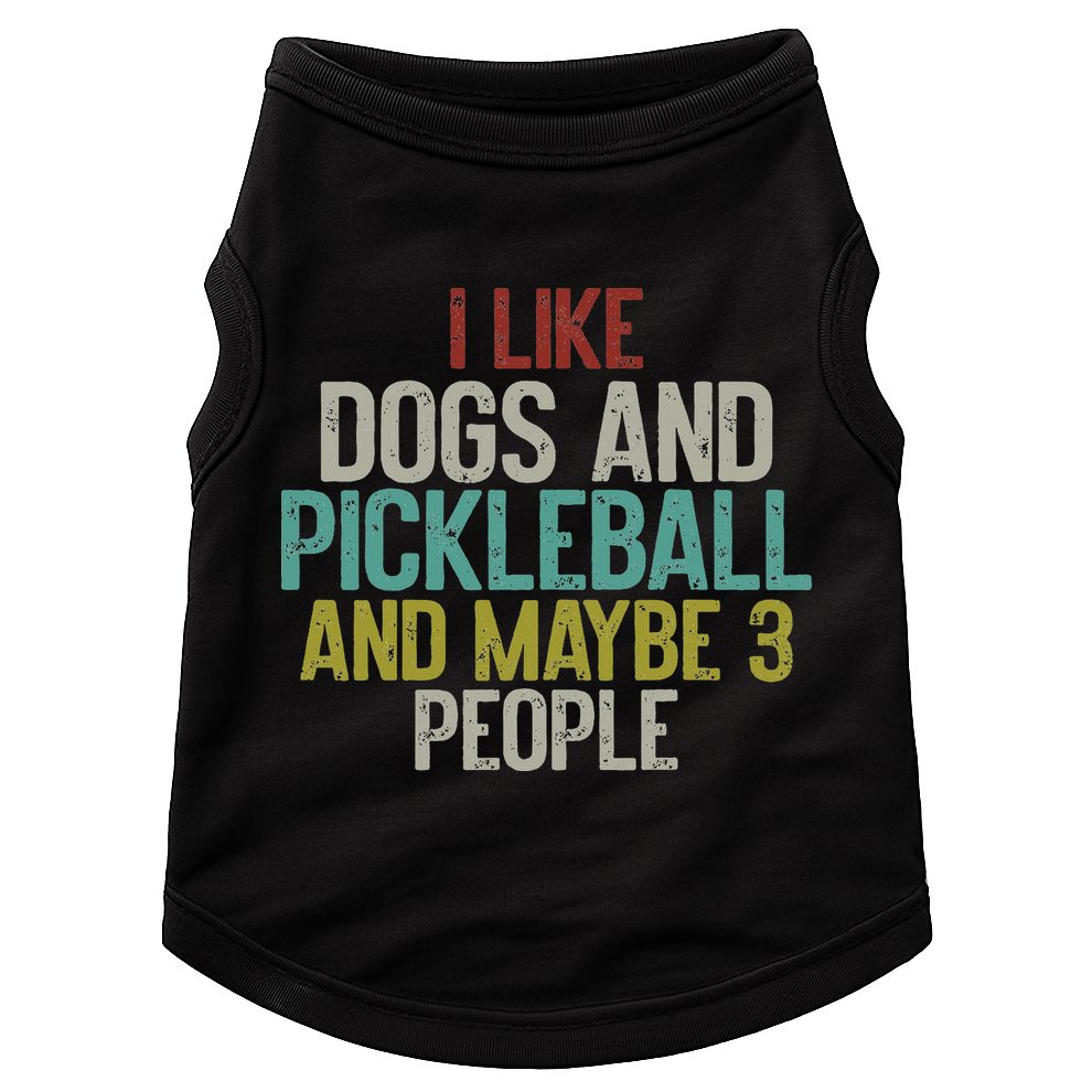 I Like Dogs And Pickleball And Maybe 3 People Doggie Tank