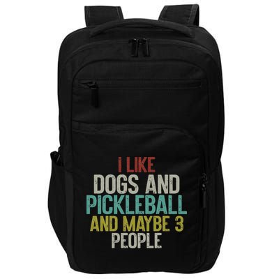 I Like Dogs And Pickleball And Maybe 3 People Impact Tech Backpack