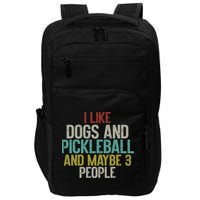 I Like Dogs And Pickleball And Maybe 3 People Impact Tech Backpack