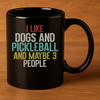 I Like Dogs And Pickleball And Maybe 3 People 11oz C Handle Ceramic Mug