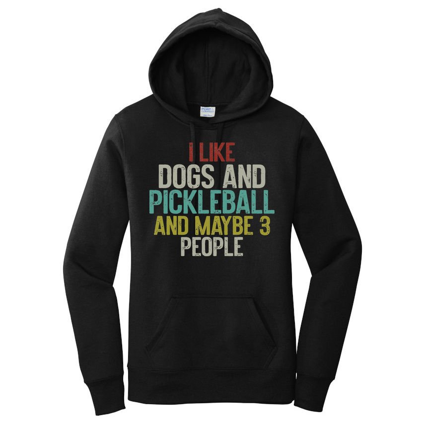 I Like Dogs And Pickleball And Maybe 3 People Women's Pullover Hoodie