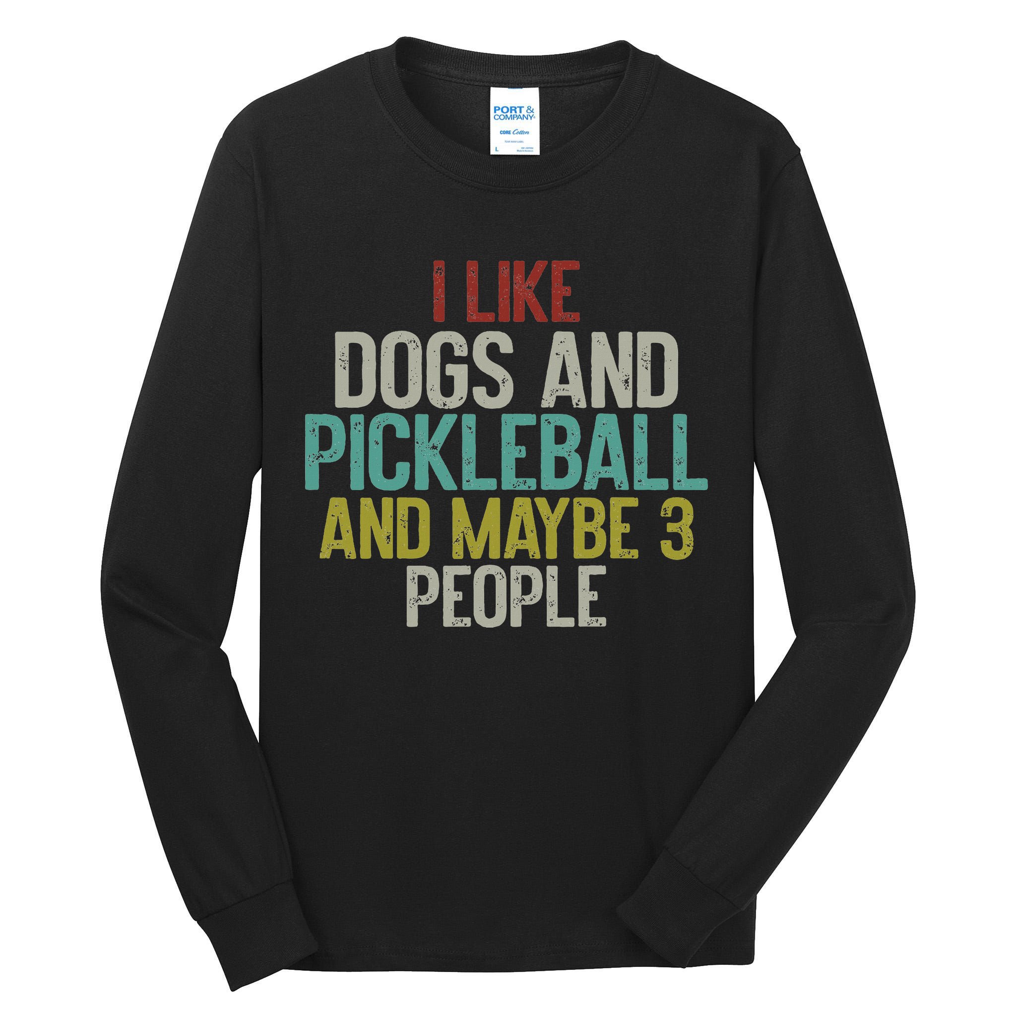 I Like Dogs And Pickleball And Maybe 3 People Tall Long Sleeve T-Shirt