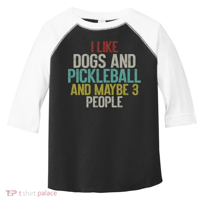 I Like Dogs And Pickleball And Maybe 3 People Toddler Fine Jersey T-Shirt