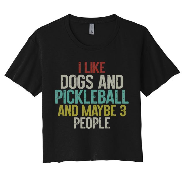 I Like Dogs And Pickleball And Maybe 3 People Crop Top