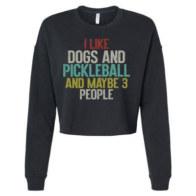 I Like Dogs And Pickleball And Maybe 3 People Cropped Pullover Crew