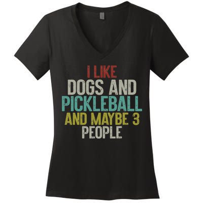 I Like Dogs And Pickleball And Maybe 3 People Women's V-Neck T-Shirt