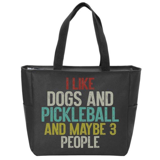 I Like Dogs And Pickleball And Maybe 3 People Zip Tote Bag