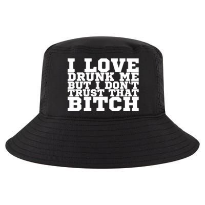 I Love Drunk Me But I Don't Trust That Bitch Gift Cool Comfort Performance Bucket Hat