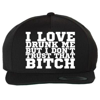 I Love Drunk Me But I Don't Trust That Bitch Gift Wool Snapback Cap