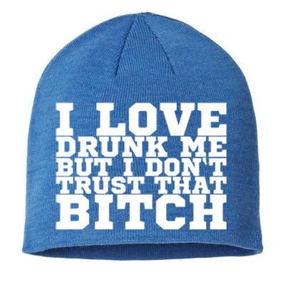 I Love Drunk Me But I Don't Trust That Bitch Gift Sustainable Beanie