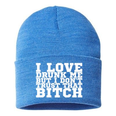 I Love Drunk Me But I Don't Trust That Bitch Gift Sustainable Knit Beanie