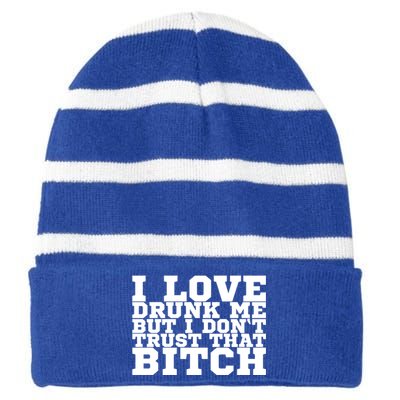 I Love Drunk Me But I Don't Trust That Bitch Gift Striped Beanie with Solid Band