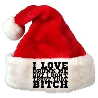 I Love Drunk Me But I Don't Trust That Bitch Gift Premium Christmas Santa Hat