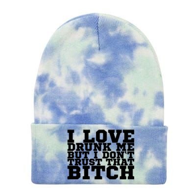 I Love Drunk Me But I Don't Trust That Bitch Gift Tie Dye 12in Knit Beanie