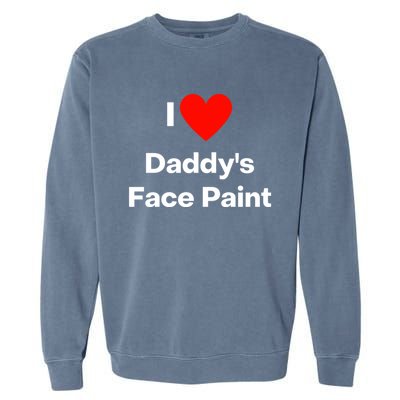 I Love Daddys Face Paint Gift Garment-Dyed Sweatshirt