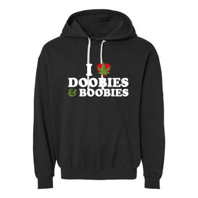 I Love Doobies And Boobies 420 Weed Stoner Funny Garment-Dyed Fleece Hoodie