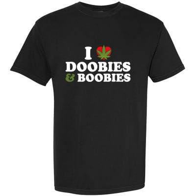 I Love Doobies And Boobies 420 Weed Stoner Funny Garment-Dyed Heavyweight T-Shirt