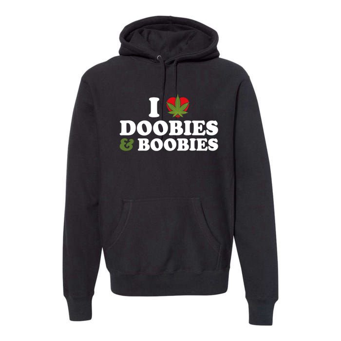 I Love Doobies And Boobies 420 Weed Stoner Funny Premium Hoodie