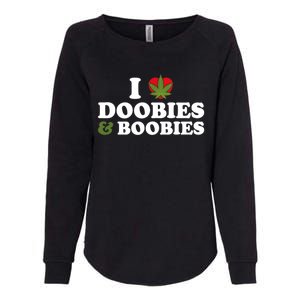 I Love Doobies And Boobies 420 Weed Stoner Funny Womens California Wash Sweatshirt