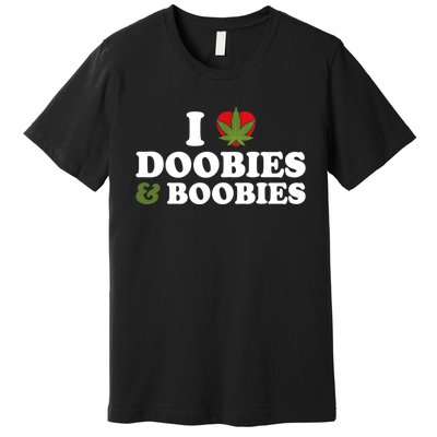 I Love Doobies And Boobies 420 Weed Stoner Funny Premium T-Shirt