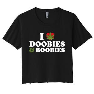 I Love Doobies And Boobies 420 Weed Stoner Funny Women's Crop Top Tee