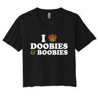 I Love Doobies And Boobies 420 Weed Stoner Funny Women's Crop Top Tee