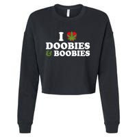 I Love Doobies And Boobies 420 Weed Stoner Funny Cropped Pullover Crew