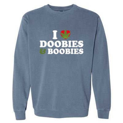 I Love Doobies And Boobies 420 Weed Stoner Funny Garment-Dyed Sweatshirt