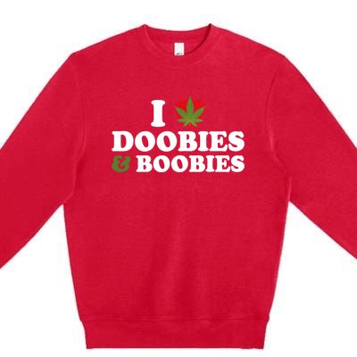 I Love Doobies And Boobies 420 Weed Stoner Funny Premium Crewneck Sweatshirt