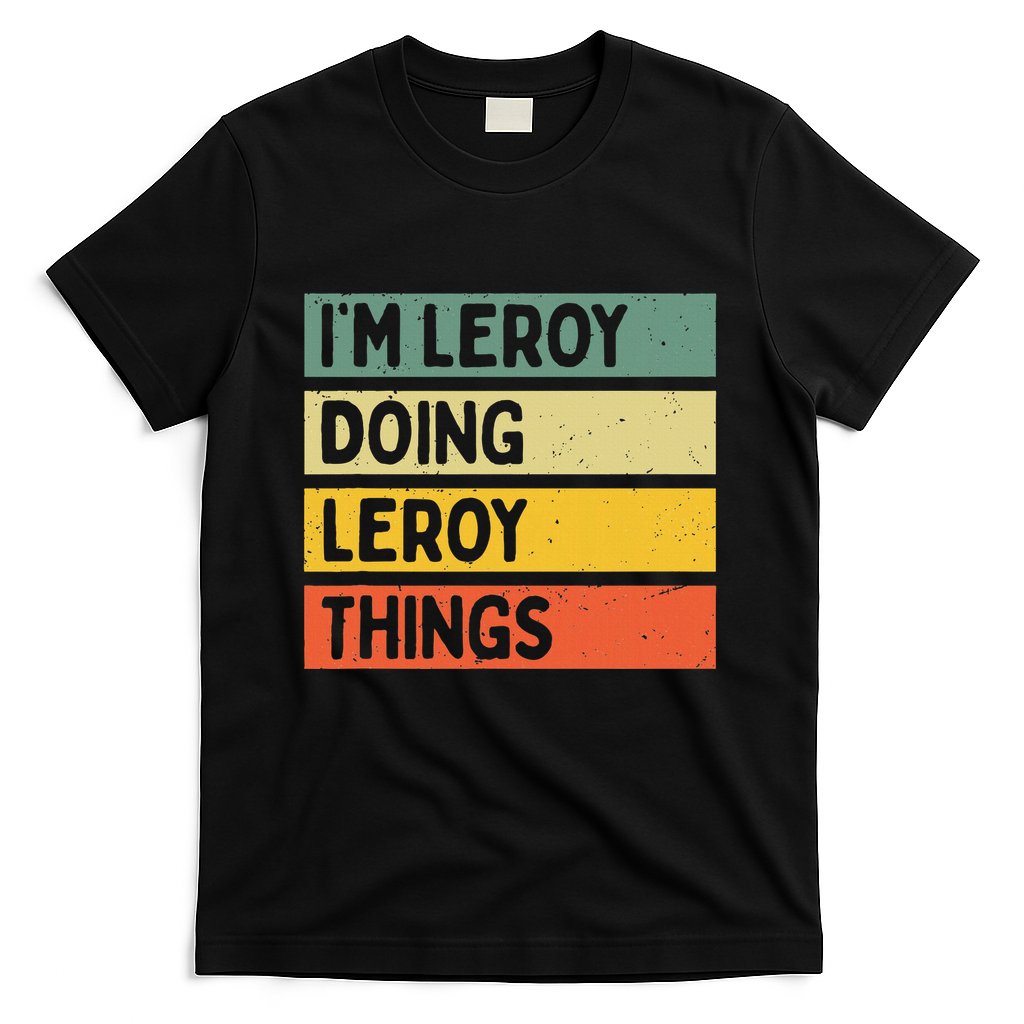 IM Leroy Doing Leroy Things Funny Personalized Quote T-Shirt