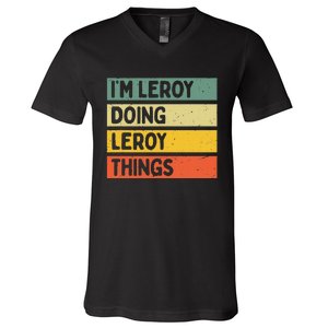 IM Leroy Doing Leroy Things Funny Personalized Quote V-Neck T-Shirt