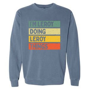 IM Leroy Doing Leroy Things Funny Personalized Quote Garment-Dyed Sweatshirt