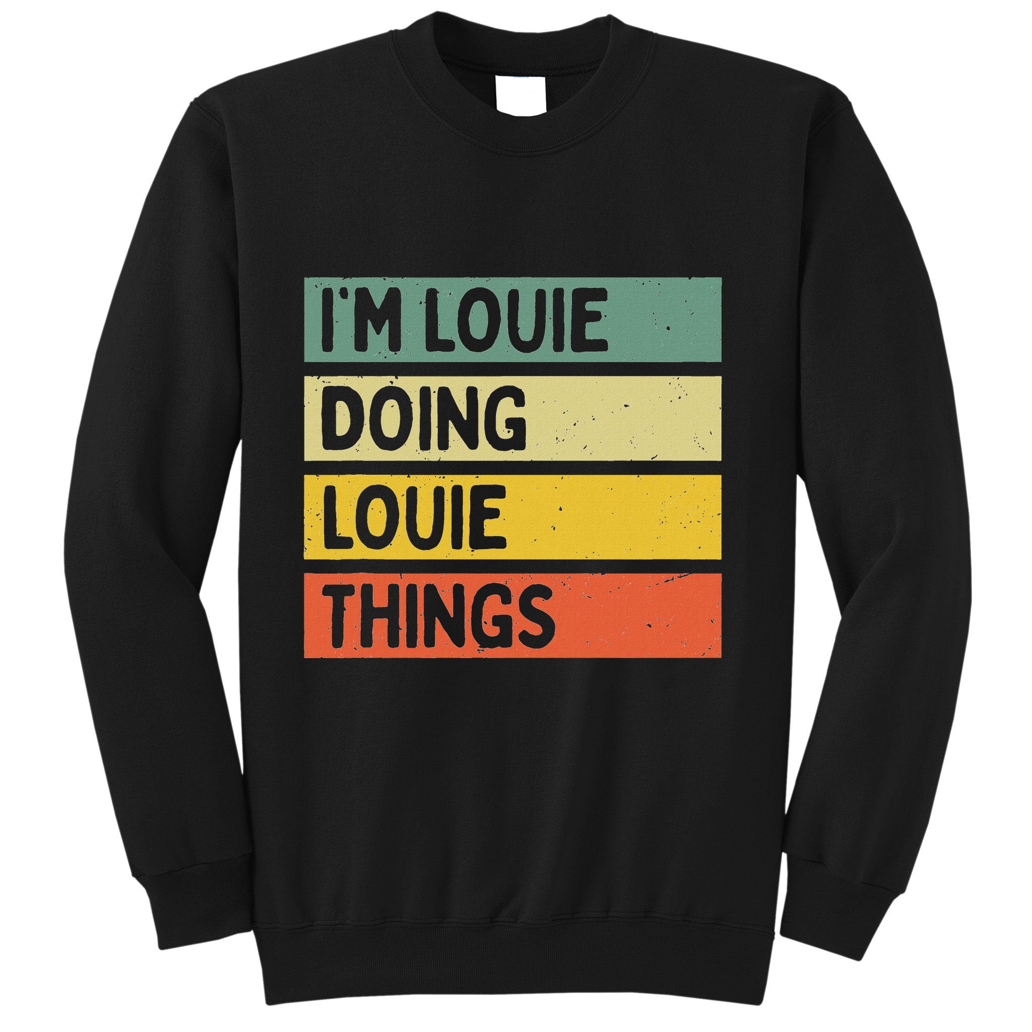 IM Louie Doing Louie Things Funny Personalized Quote Sweatshirt