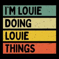 IM Louie Doing Louie Things Funny Personalized Quote Sweatshirt