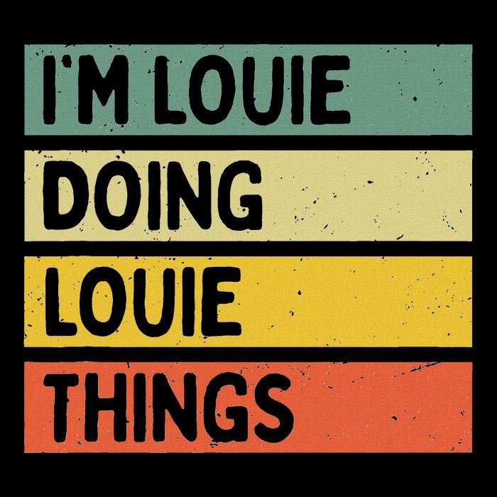 IM Louie Doing Louie Things Funny Personalized Quote Sweatshirt