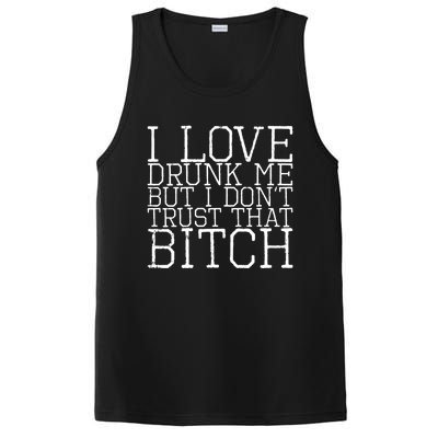 I Love Drunk Me But I Don't Trust That Bitch Gift PosiCharge Competitor Tank