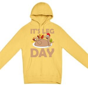 Its Leg Day Funny Turkey Gym Thanksgiving Gift Premium Pullover Hoodie