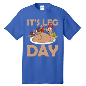 Its Leg Day Funny Turkey Gym Thanksgiving Gift Tall T-Shirt