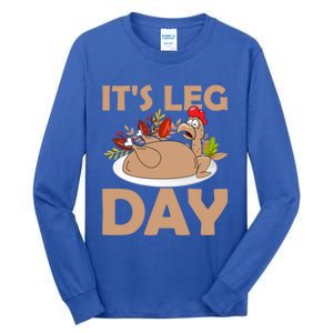 Its Leg Day Funny Turkey Gym Thanksgiving Gift Tall Long Sleeve T-Shirt