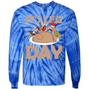 Its Leg Day Funny Turkey Gym Thanksgiving Gift Tie-Dye Long Sleeve Shirt