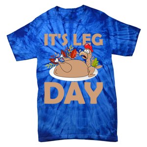 Its Leg Day Funny Turkey Gym Thanksgiving Gift Tie-Dye T-Shirt