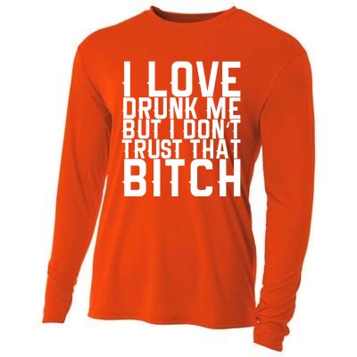 I Love Drunk Me But I Don't Trust That Bitch Gift Cooling Performance Long Sleeve Crew