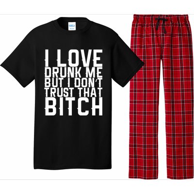 I Love Drunk Me But I Don't Trust That Bitch Gift Pajama Set