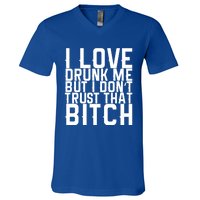 I Love Drunk Me But I Don't Trust That Bitch Gift V-Neck T-Shirt